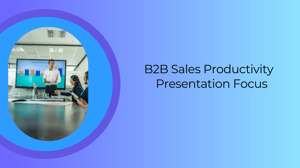 Read more about the article B2B Sales Productivity – Presentation Focus