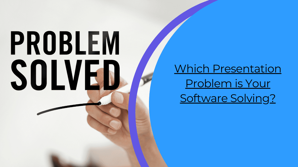 Read more about the article Which Presentation Problem is Your Software Solving?