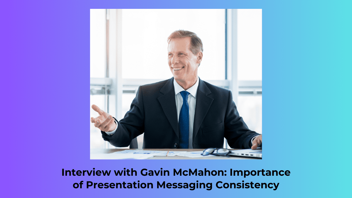 Read more about the article Interview with Gavin McMahon: Importance of Presentation Messaging Consistency