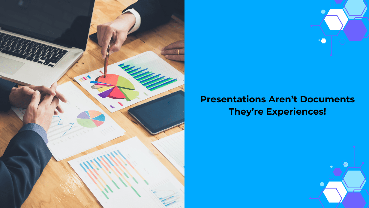 Read more about the article Presentations Aren’t Documents, They’re Experiences!