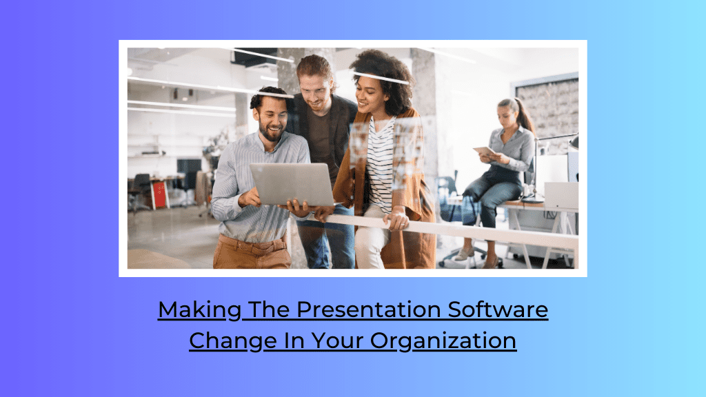 Read more about the article Making The Presentation Software Change In Your Organization